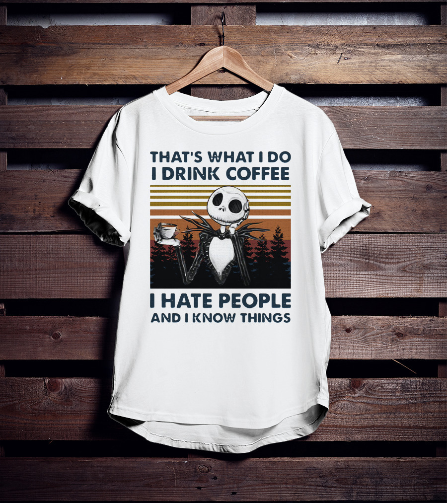 That's What I Do I Drink Coffee I Hate People And I Know Things Jack Skellington T-Shirt