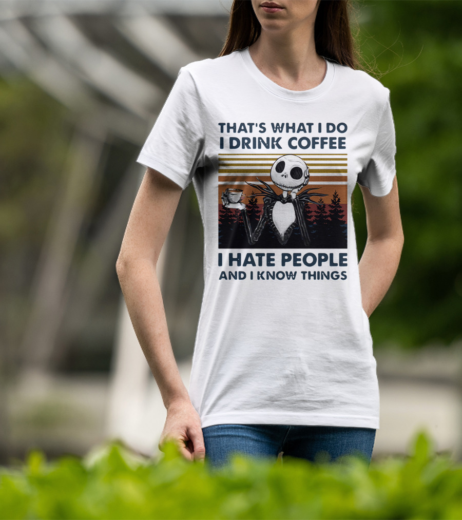 That's What I Do I Drink Coffee I Hate People And I Know Things Jack Skellington T-Shirt