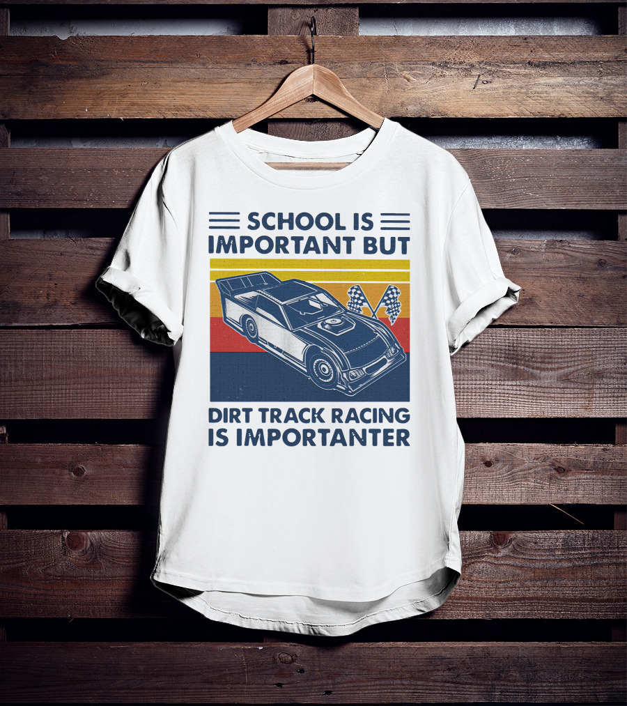 School Is Important But Dirt Track Racing Is Importanter Racing Flags Car T-Shirt