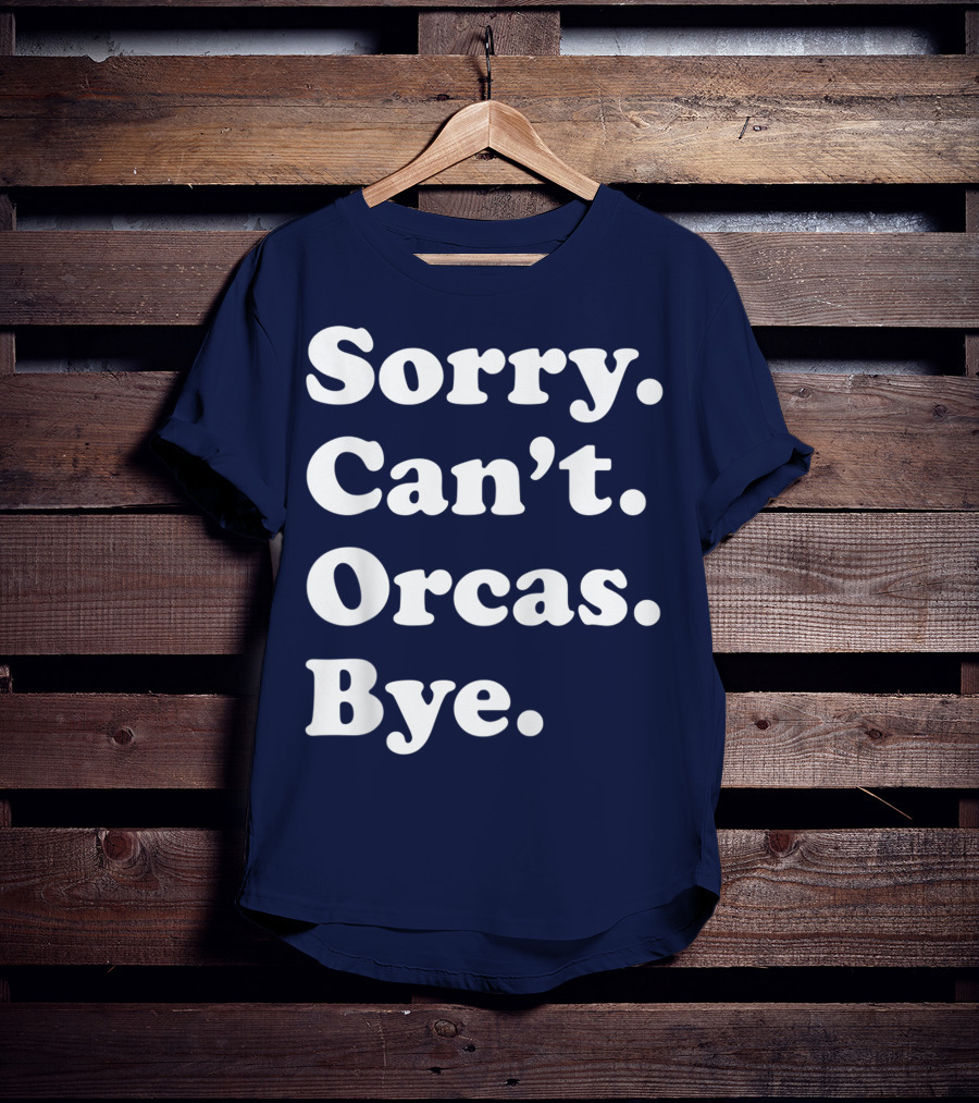 Sorry Can't Orcas Bye Funny Orca Whale Gift Women T-Shirt