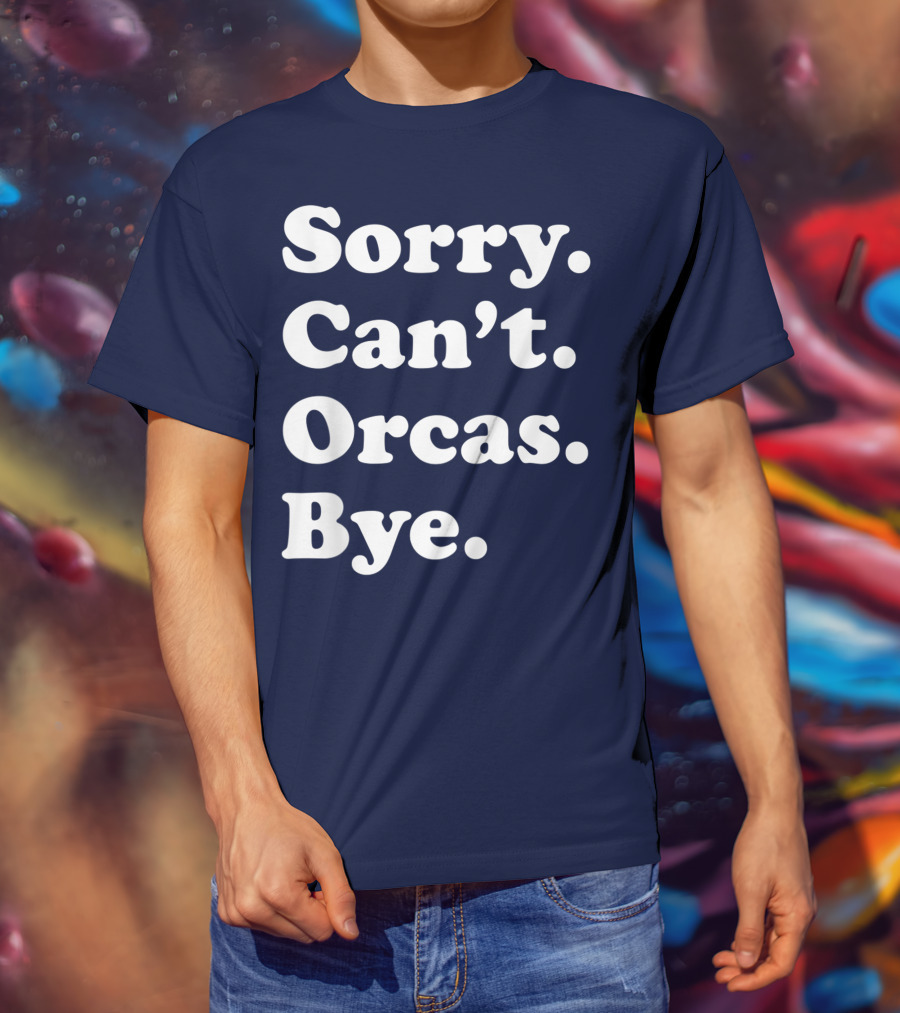 Sorry Can't Orcas Bye Funny Orca Whale Gift Women T-Shirt