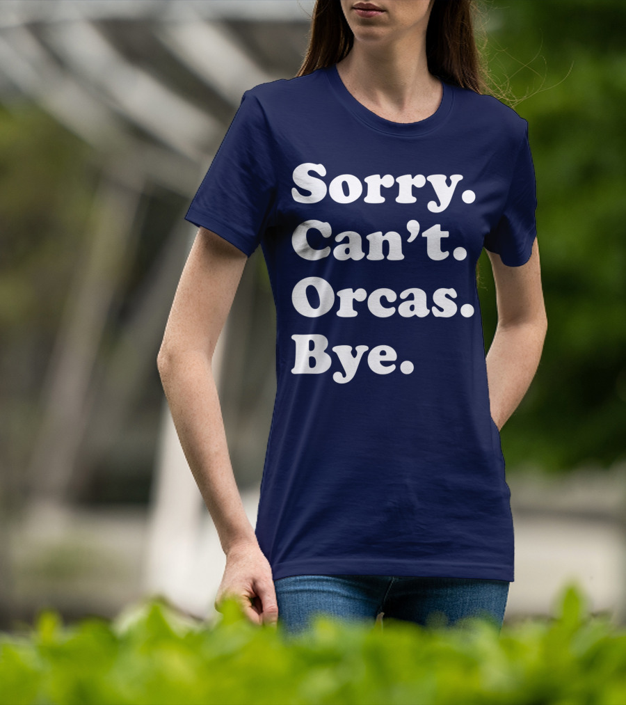 Sorry Can't Orcas Bye Funny Orca Whale Gift Women T-Shirt