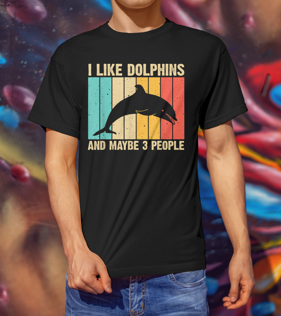 I Like Dolphins And Maybe 3 People Funny Dolphin Design Women Dolphin Lover Beluga Fish T-Shirt