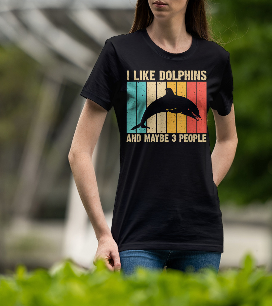 I Like Dolphins And Maybe 3 People Funny Dolphin Design Women Dolphin Lover Beluga Fish T-Shirt