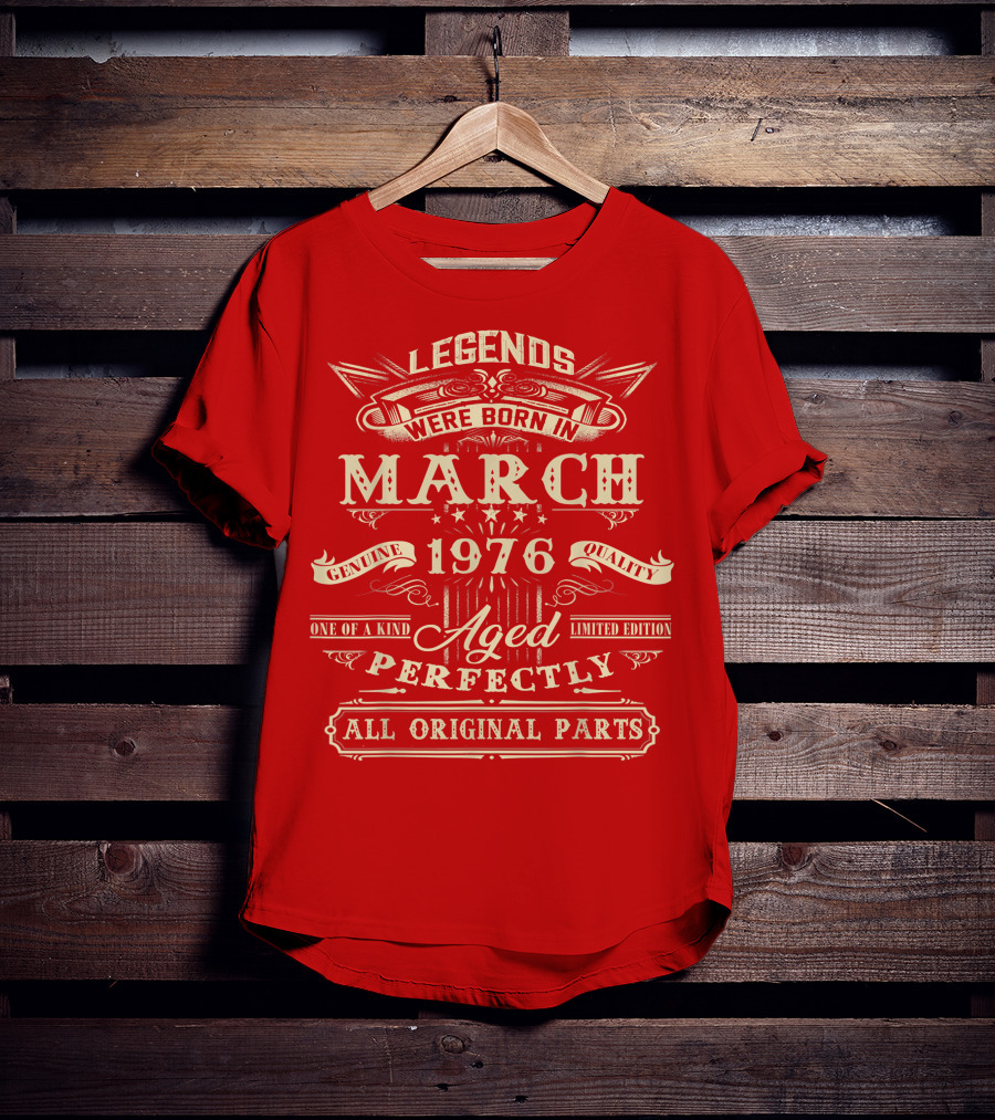 Legends Were Born In March 1976 Aged Perfectly Genuine Quality All Original Parts T-Shirt