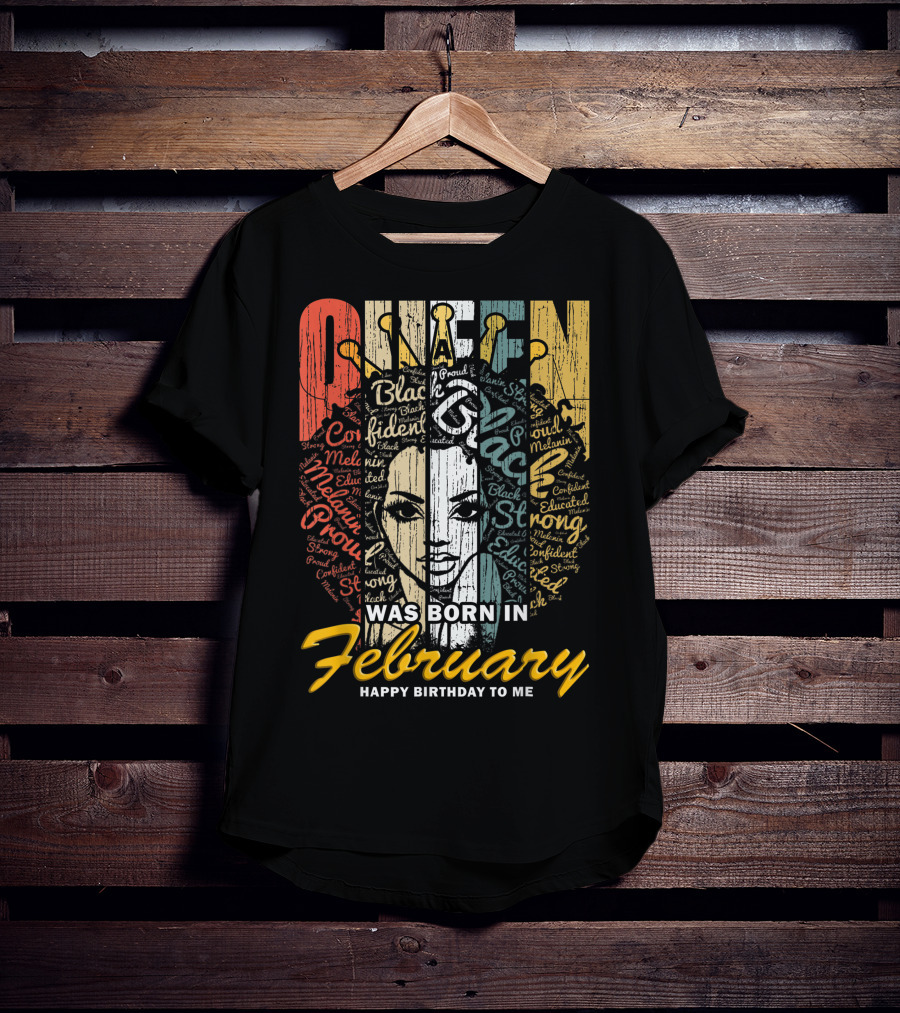QUEEN Was Born In February Happy Birthday Black Confident Educated Proud Strong Melanin T-Shirt