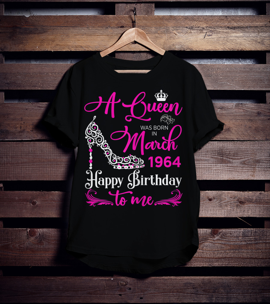 A Queen Was Born In March 1964 Happy Birthday To Me T-Shirt