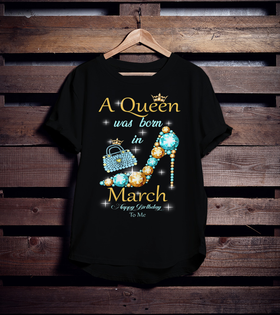 A Queen Was Born In March Happy Birthday To Me Jewel-Crown Shoe And Purse T-Shirt