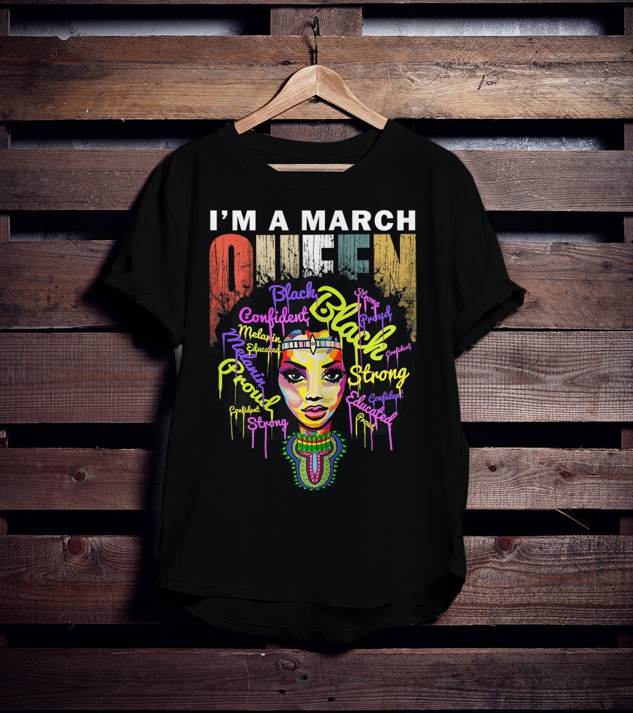 I'm A March Queen Black Proud Melanin Confident Strong Educated T-Shirt