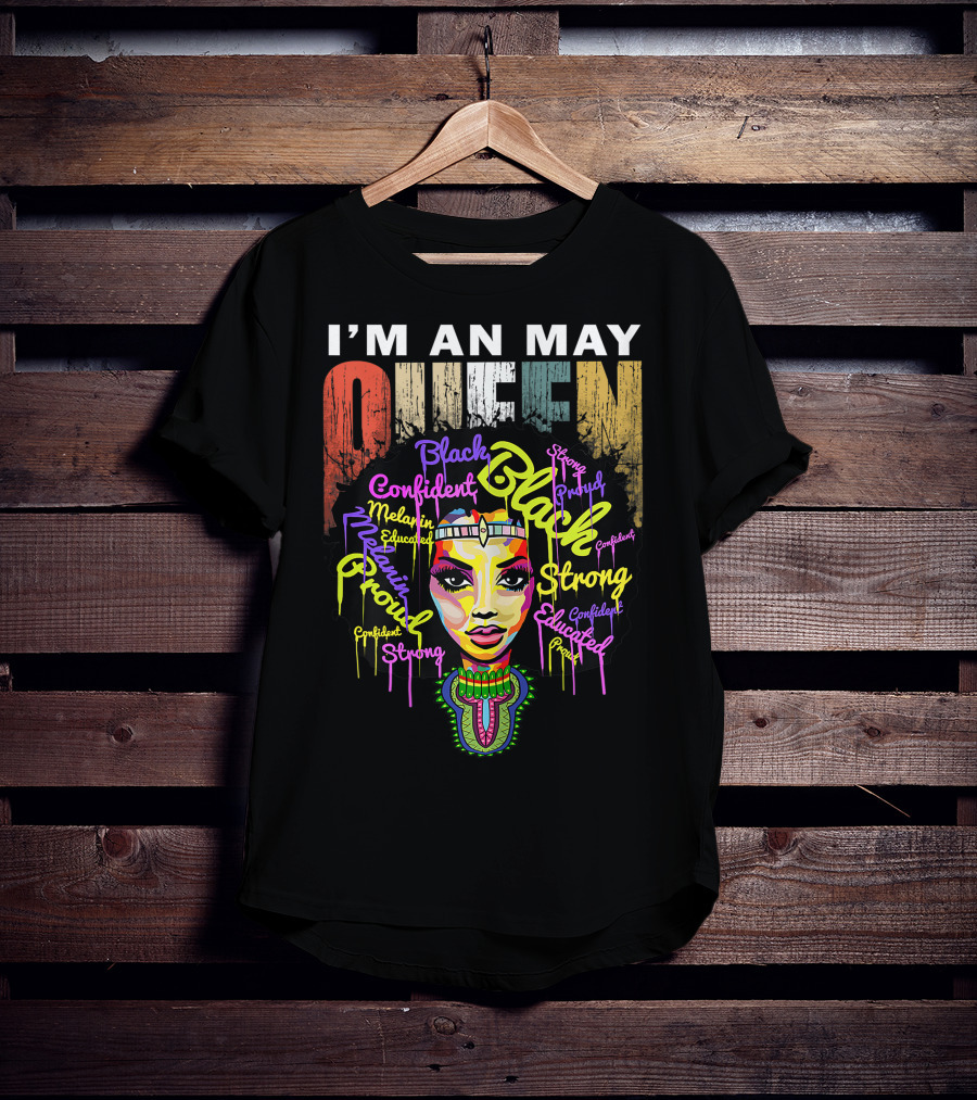 I'm An May Queen Black Confident Strong Proud Educated Melanin Girl T-Shirt