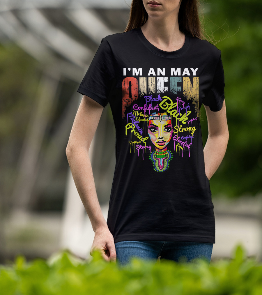 I'm An May Queen Black Confident Strong Proud Educated Melanin Girl T-Shirt