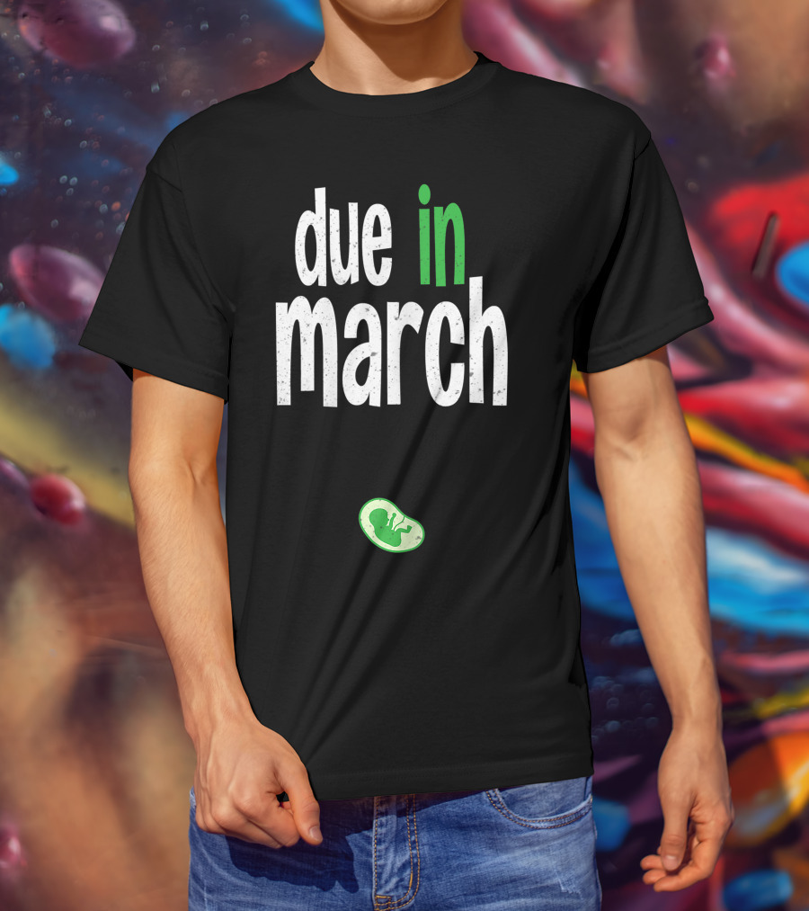 Due In March Pregnancy Announcement With Green Fetus T-Shirt