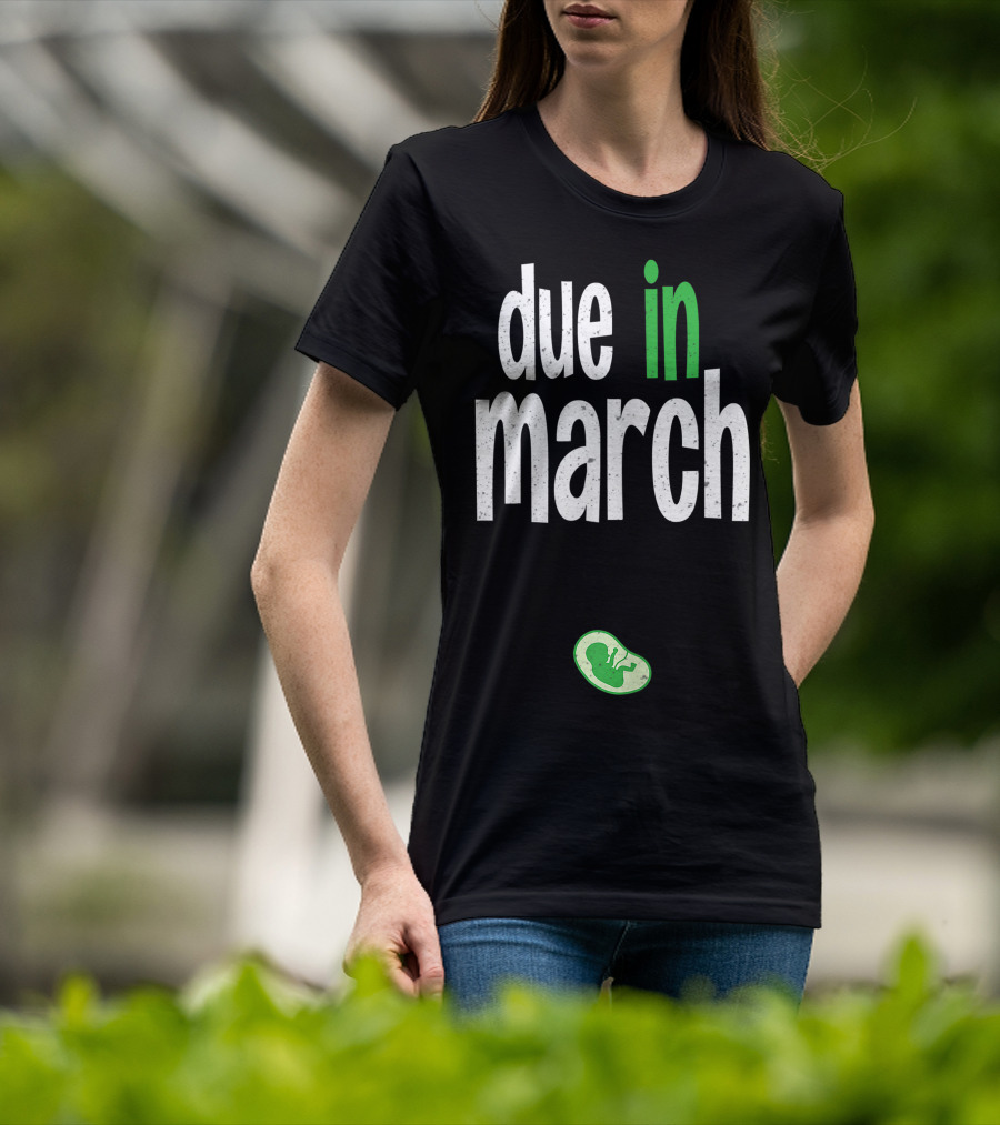 Due In March Pregnancy Announcement With Green Fetus T-Shirt
