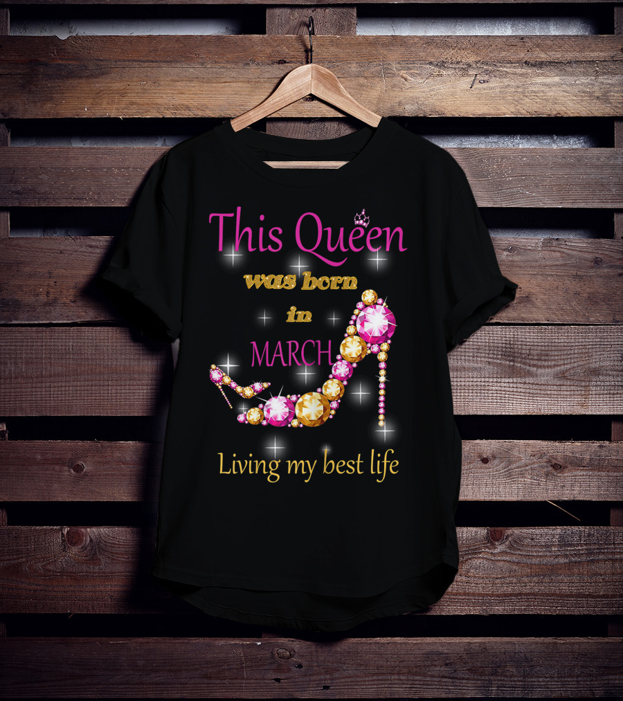 This Queen Was Born In March Living My Best Life Sparkling Jewel Stiletto T-Shirt
