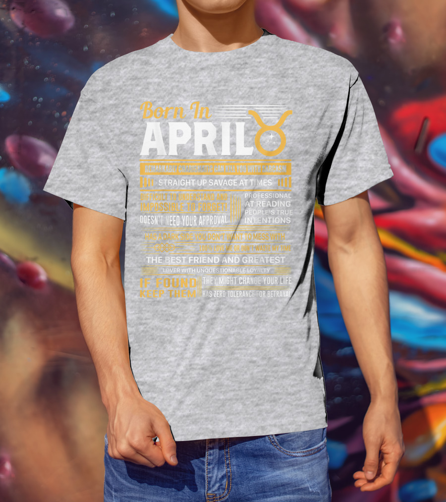 Born In April Taurus Remarkably Charismatic Straight Up Savage Professional Reading True Intentions T-Shirt
