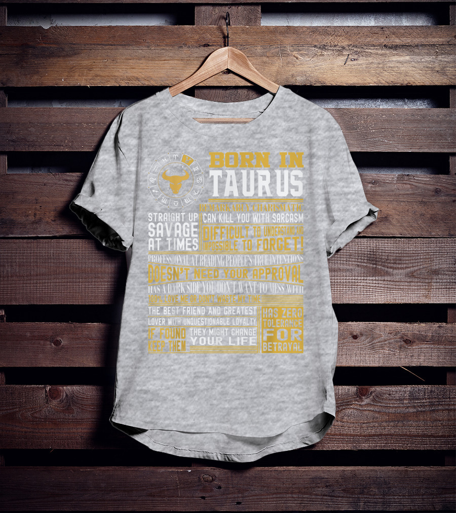 Born In Taurus: Straight Up Savage, Remarkably Charismatic, And Has Zero Tolerance For Betrayal T-Shirt