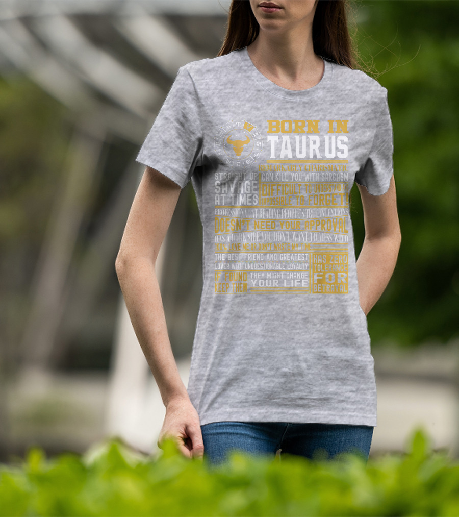 Born In Taurus: Straight Up Savage, Remarkably Charismatic, And Has Zero Tolerance For Betrayal T-Shirt