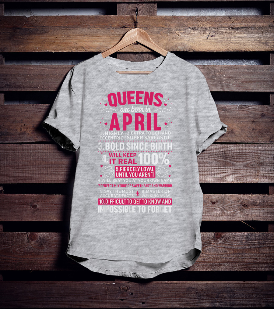 Queens Are Born In April Bold Since Birth Perfect Mixture Of Sweetheart And Warrior T-Shirt