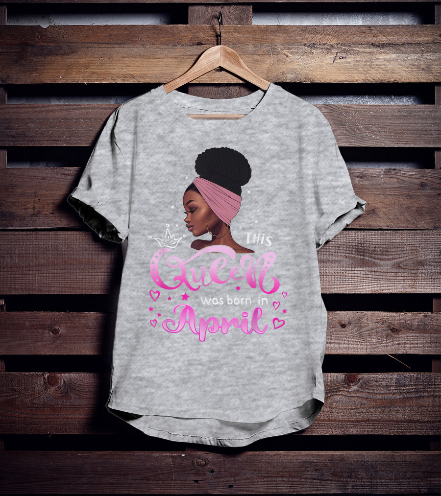 This Queen Was Born In April Black Queen Birthday T-Shirt