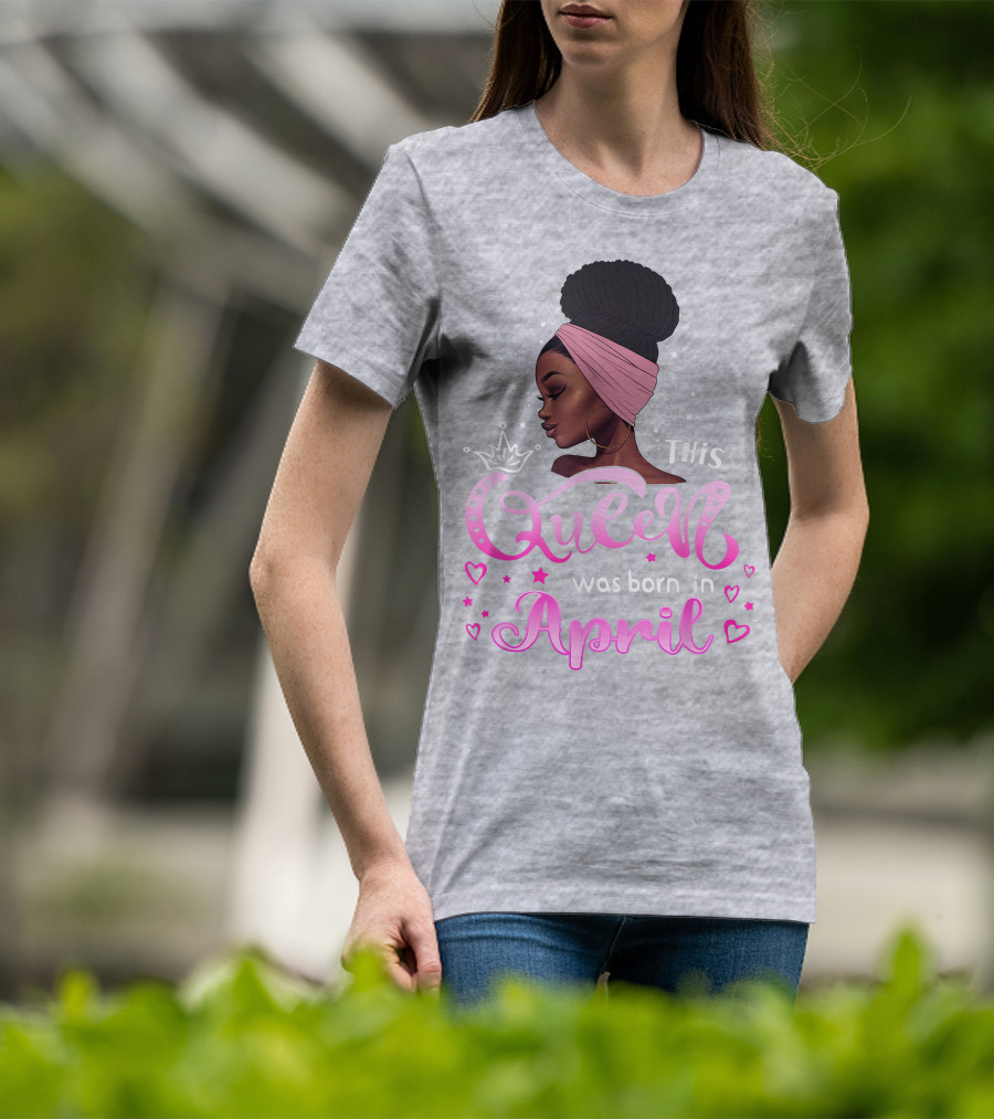 This Queen Was Born In April Black Queen Birthday T-Shirt