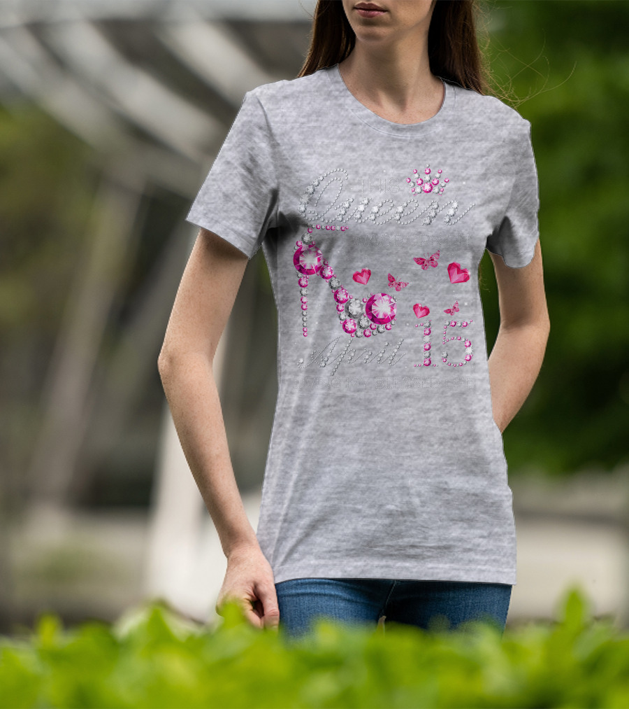 This Queen Was Born On April 15 Living My Blessed Life With Jewels And Butterflies T-Shirt