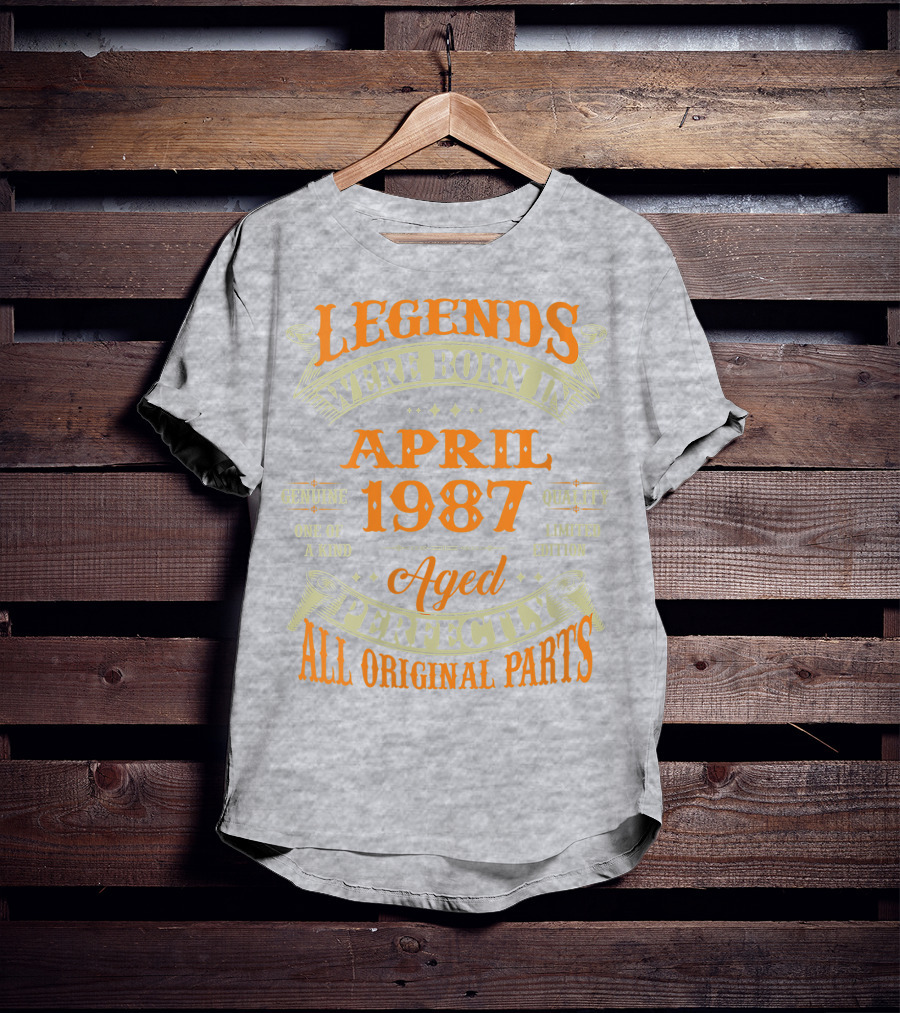 Legends Were Born In April 1987 Aged Perfectly All Original Parts T-Shirt
