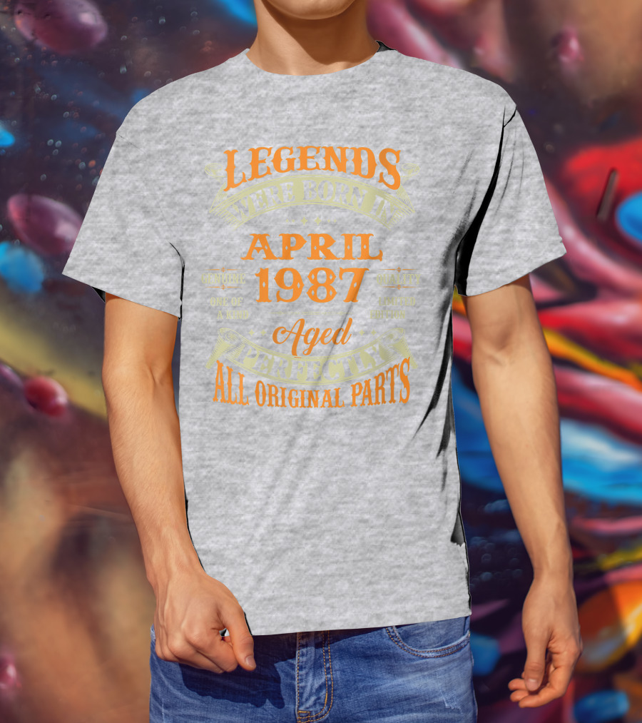Legends Were Born In April 1987 Aged Perfectly All Original Parts T-Shirt