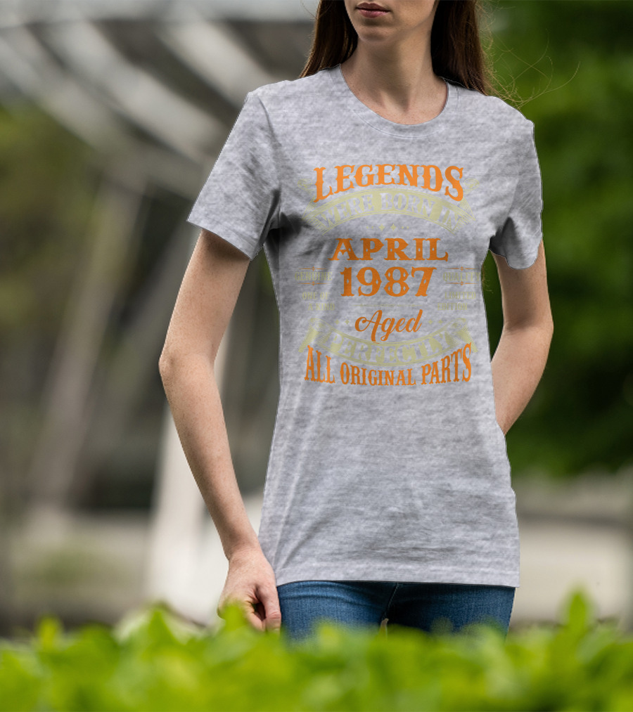 Legends Were Born In April 1987 Aged Perfectly All Original Parts T-Shirt