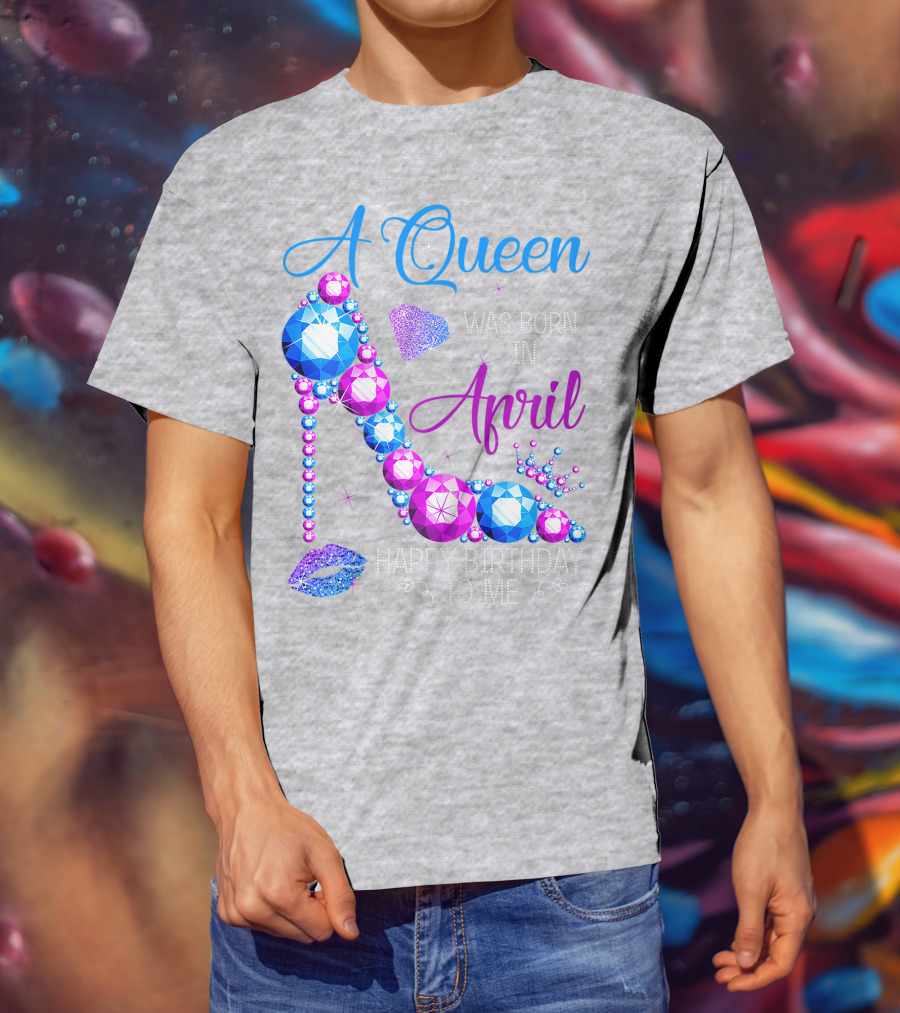 A Queen Was Born In April Happy Birthday To Me High Heel Jewel Design With Crown And Lip Print T-Shirt