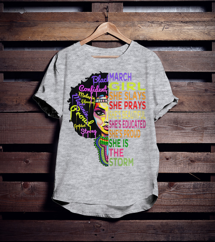 March Birthday Girl She Slays She Prays She's Beautiful Educated Proud She Is The Storm T-Shirt
