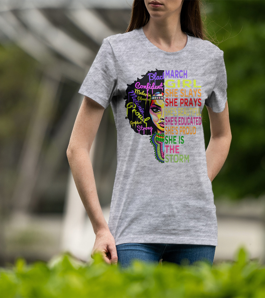 March Birthday Girl She Slays She Prays She's Beautiful Educated Proud She Is The Storm T-Shirt