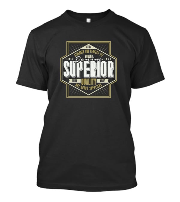 Superior Denim Rugged Quality Strength And Perfect Fit Since 1963 T-Shirt