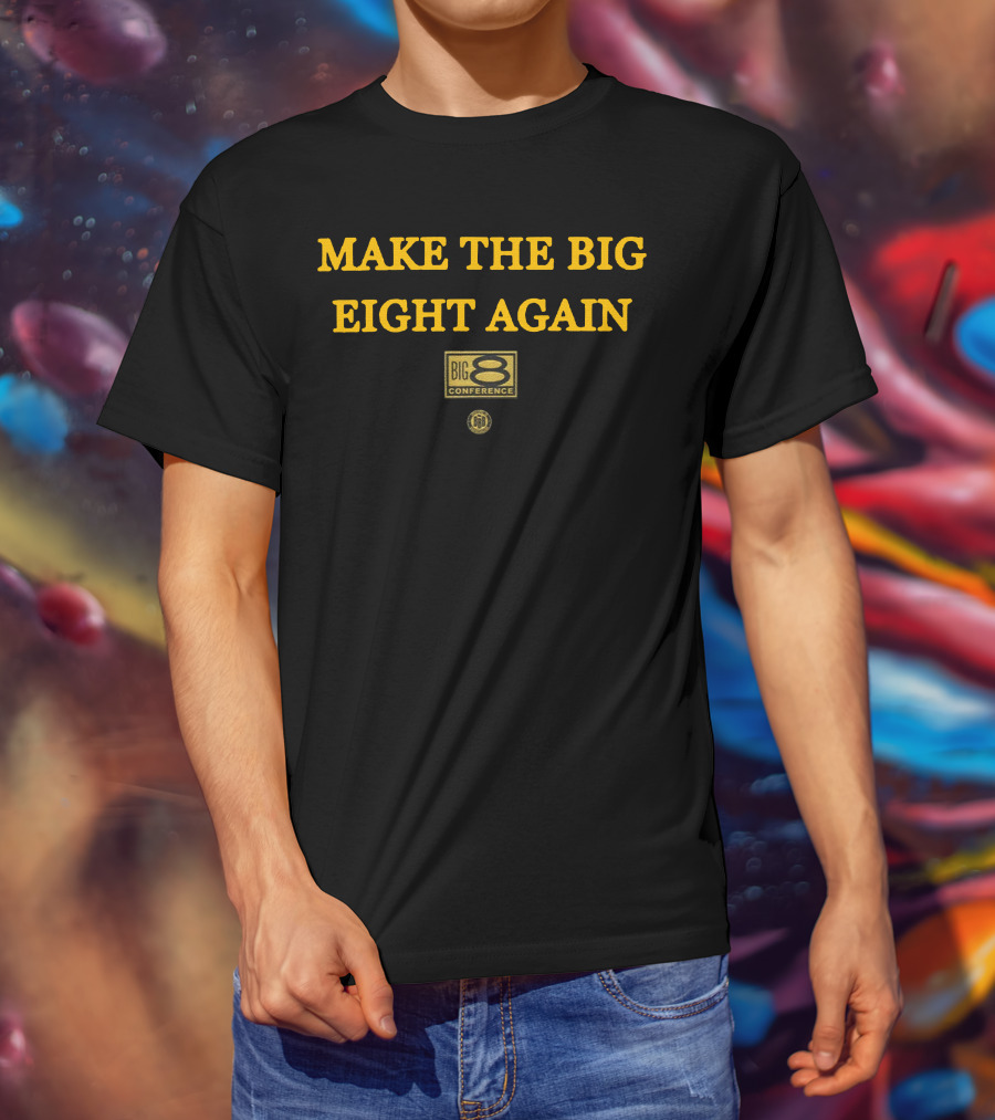 Make The Big Eight Again Big 8 Conference T-Shirt