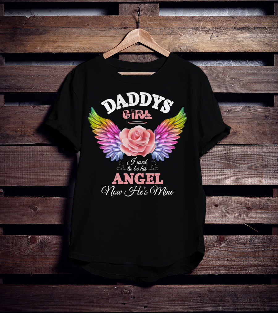 Daddys Girl I Used To Be His Angel Now He's Mine T-Shirt