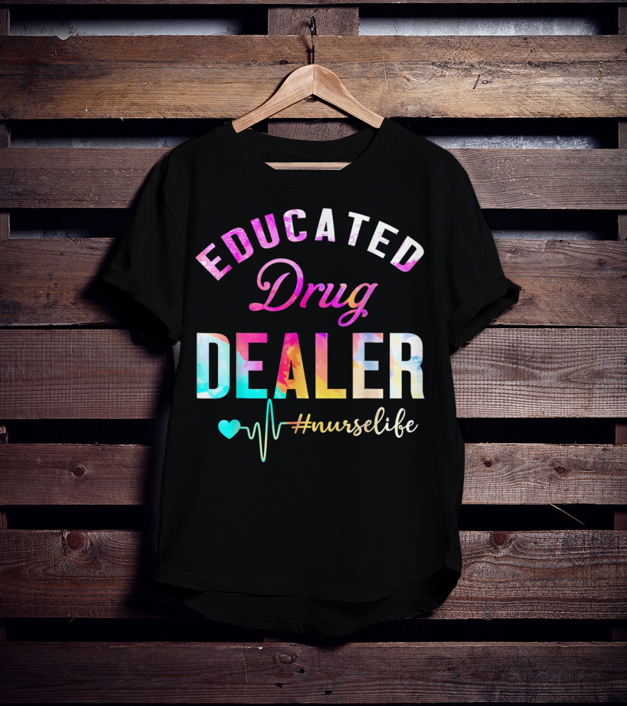 Educated Drug Dealer #NurseLife Heartbeat Funny Nurse T-Shirt
