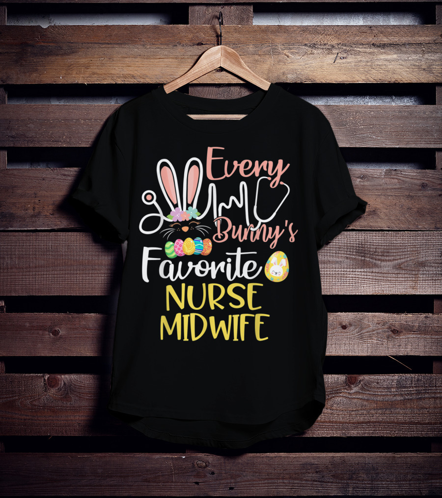 Every Bunny's Favorite Nurse Midwife With Easter Eggs And Stethoscope T-Shirt