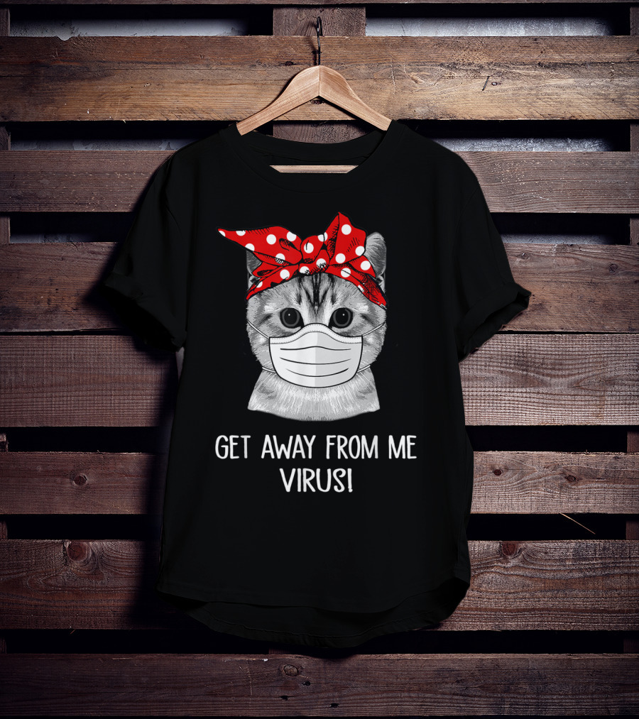 Get Away From Me Virus Funny Cat Mask Bandana T-Shirt