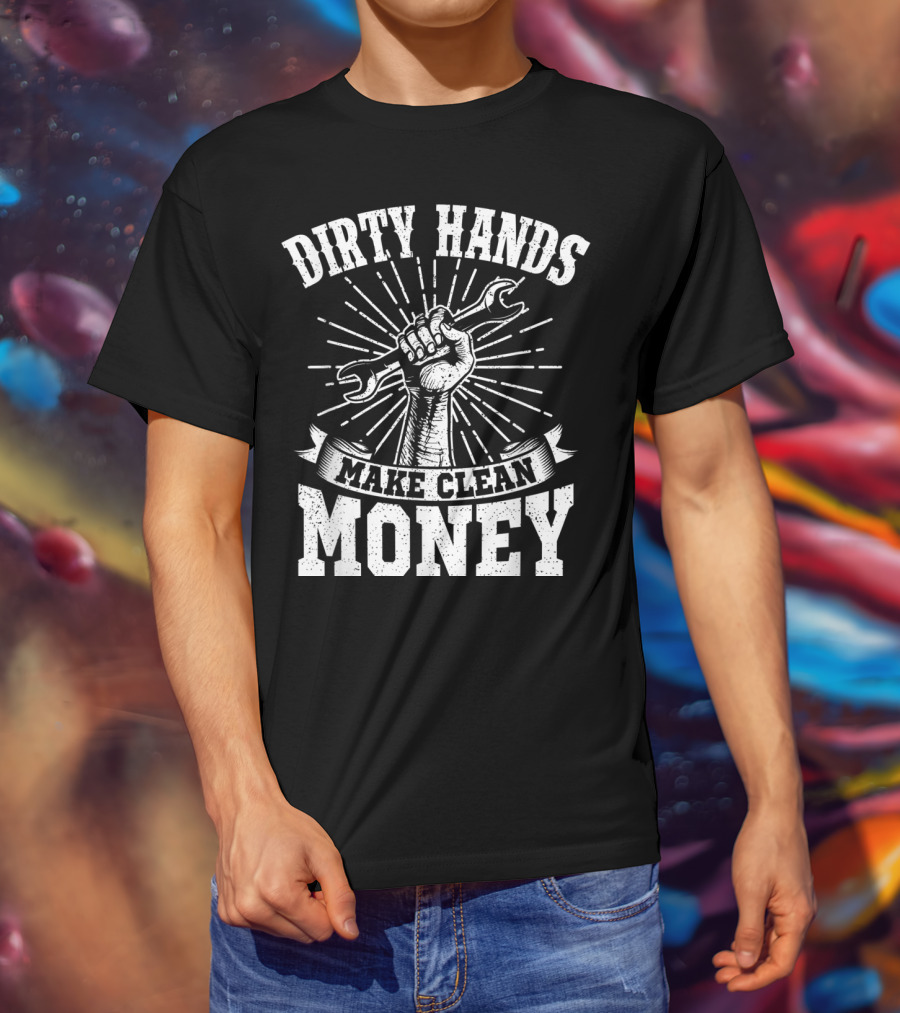 Dirty Hands Make Clean Money Wrench Fist Burst T-Shirt
