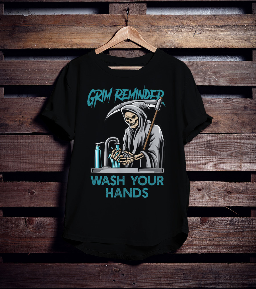 Grim Reminder Wash Your Hands Personal Hygiene Germaphobe T-Shirt