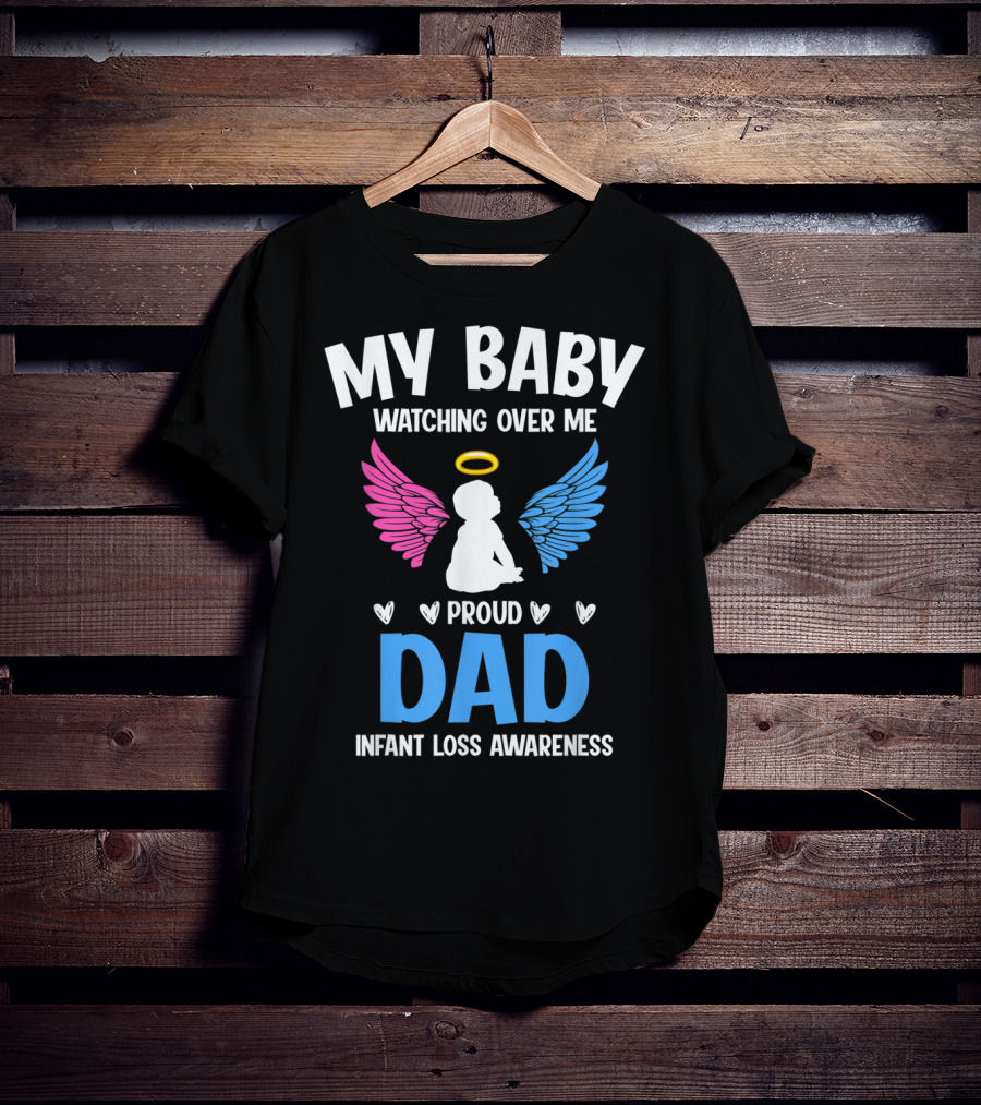My Baby Watching Over Me Proud Dad Infant Loss Awareness T-Shirt