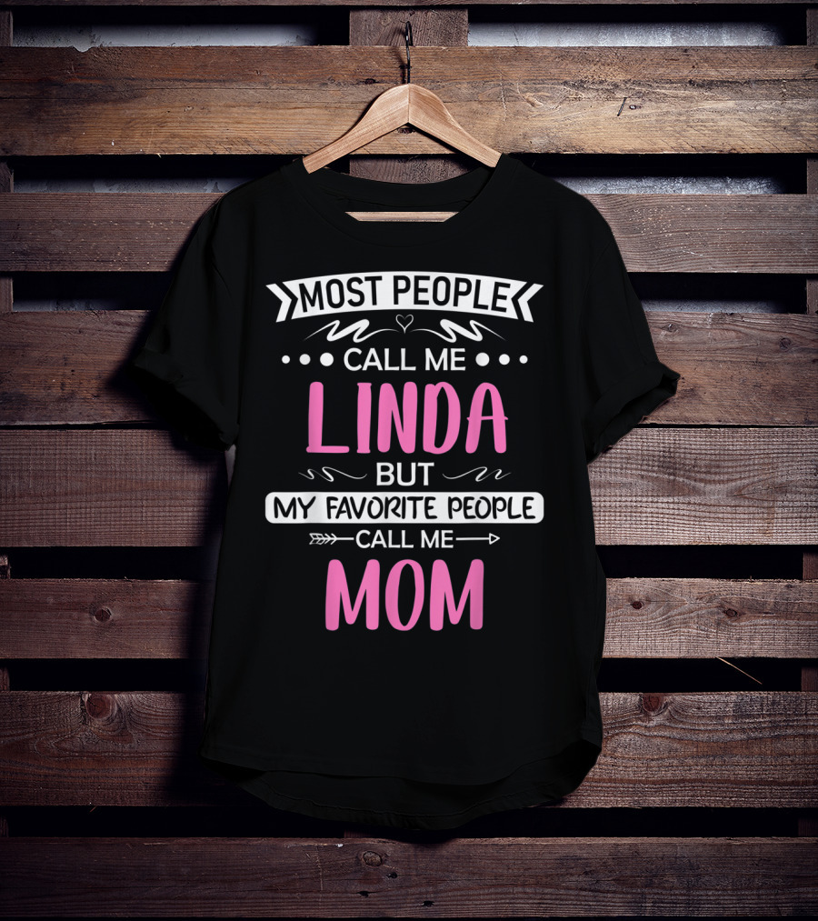 Most People Call Me Linda But My Favorite People Call Me Mom T-Shirt