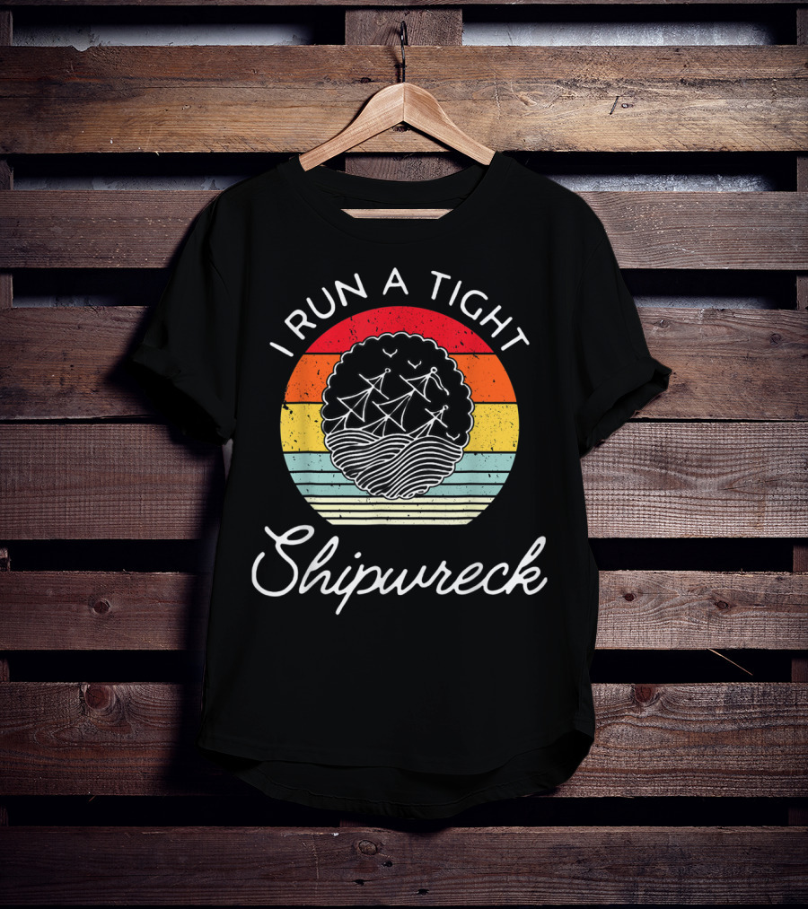 I Run A Tight Shipwreck Funny Mom Household Boss Wife T-Shirt