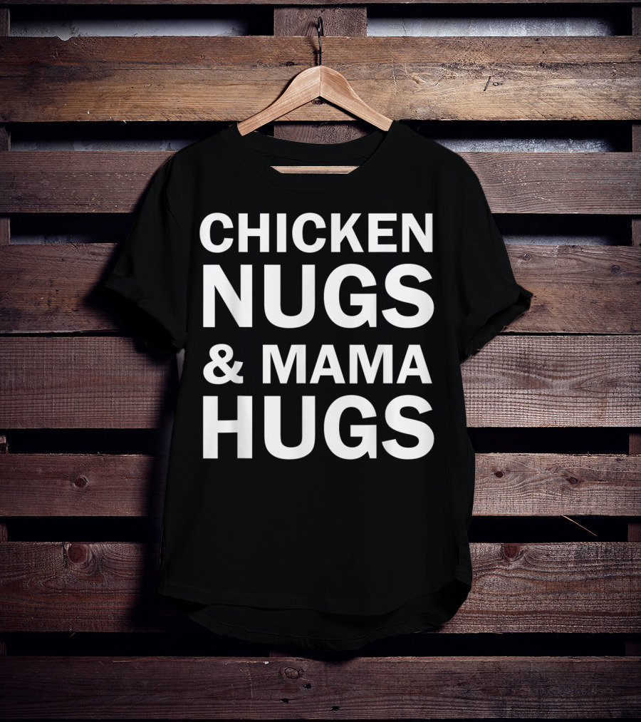 Chicken Nugs And Mama Hugs For Nugget Lover T-Shirt