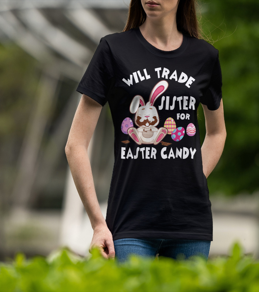 Will Trade Sister For Easter Candy Bunny Eating Chocolate Eggs T-Shirt
