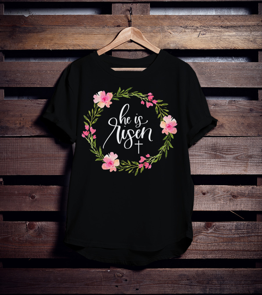 He Is Risen Christian Easter Floral Wreath With Cross T-Shirt