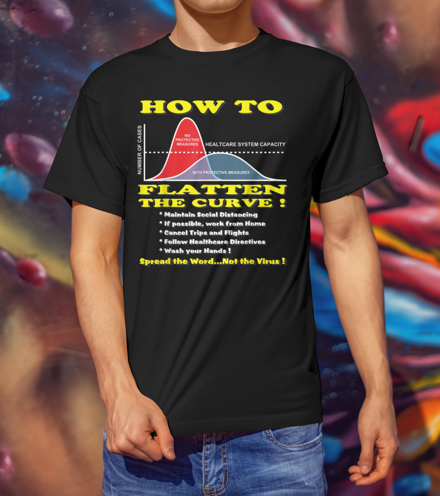 How To Flatten The Curve Maintain Social Distancing Spread The Word Not The Virus Healthcare System Capacity T-Shirt