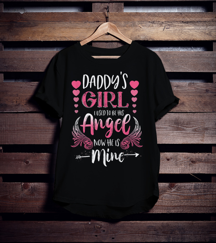Daddy's Girl I Used To Be His Angel Now He Is Mine Hearts And Angel Wings T-Shirt