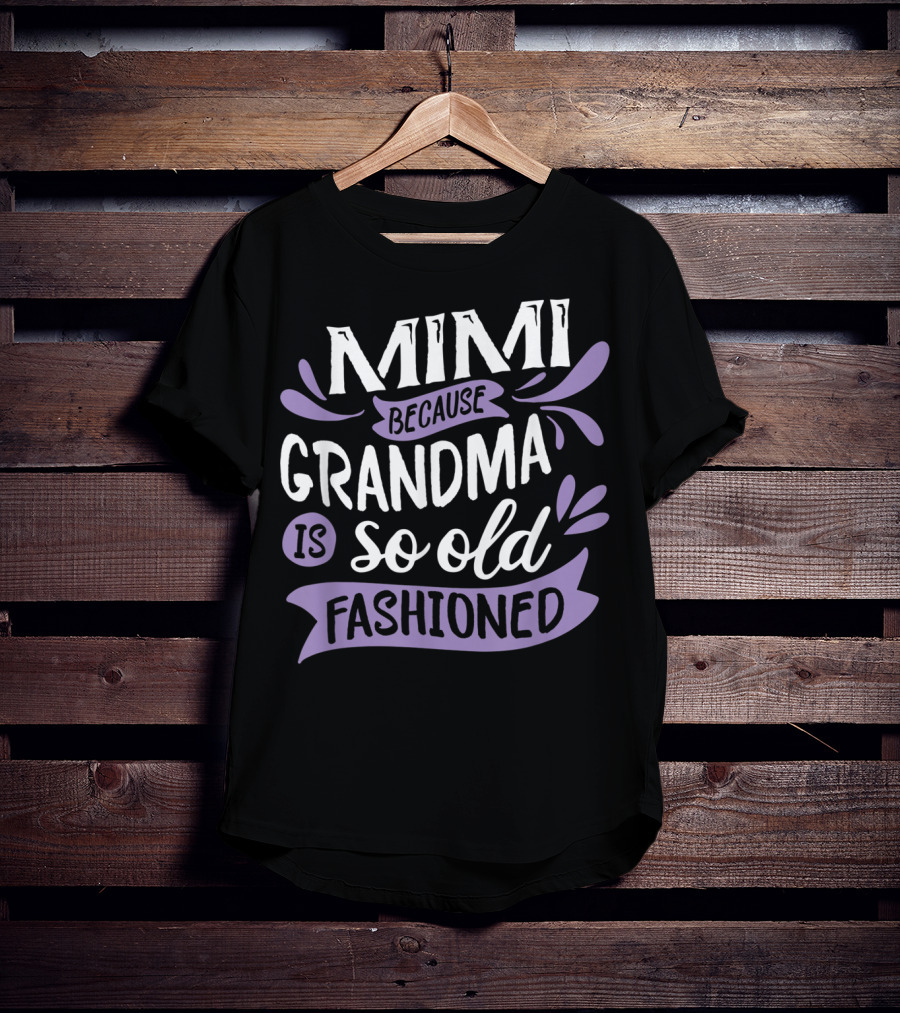Mimi Because Grandma Is So Old Fashioned T-Shirt