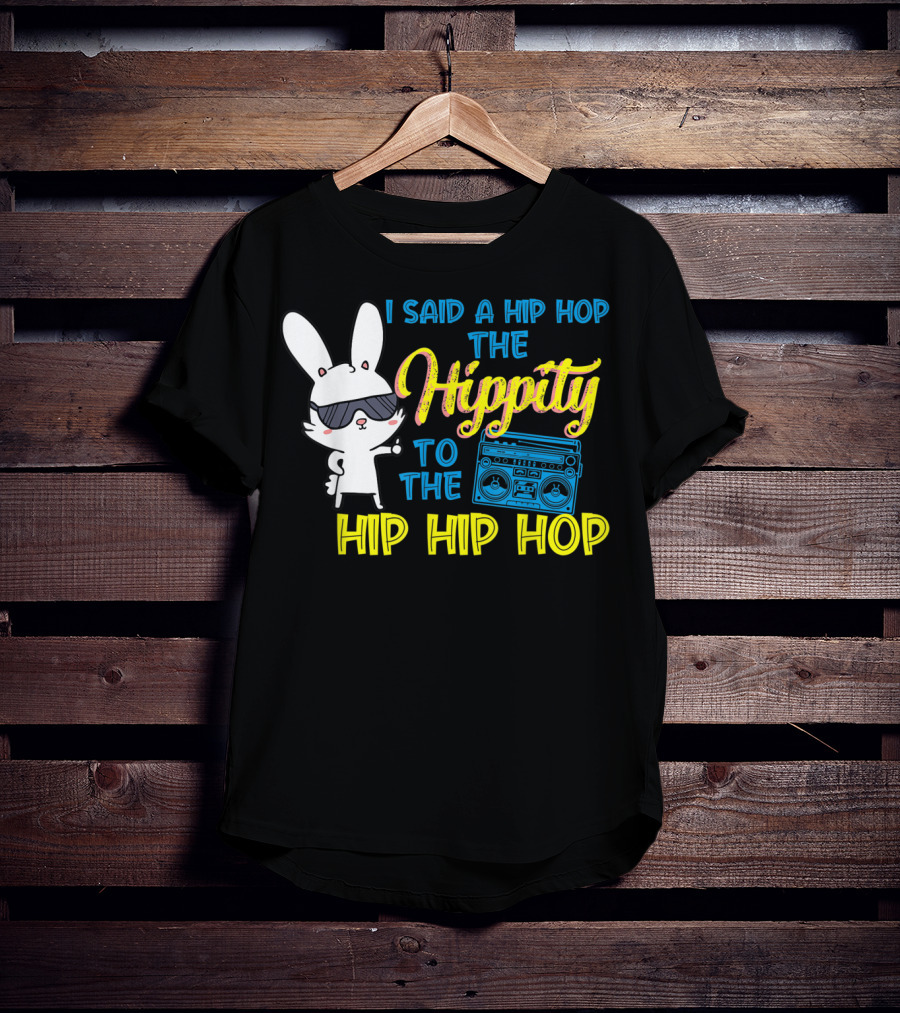 I Said A Hip Hop The Hippity To The Hip Hip Hop Easter Bunny With Boombox T-Shirt