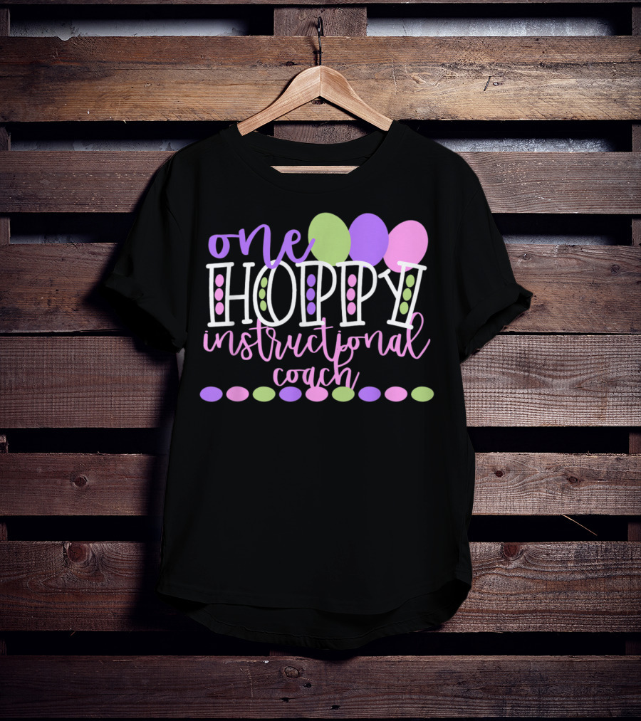 One Hoppy Instructional Coach Balloons Easter School Team T-Shirt